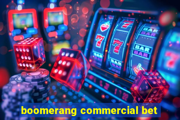 boomerang commercial bet